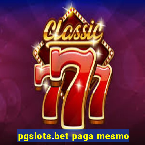 pgslots.bet paga mesmo